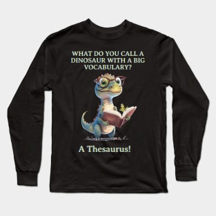 What Do You Call A Dinosaur with a big vocabulary? Long Sleeve T-Shirt